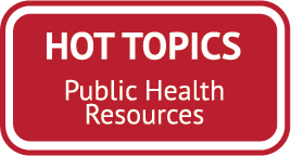Hot Topics - Public Health Resources
